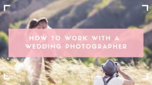 working with a wedding photographer guide blog header